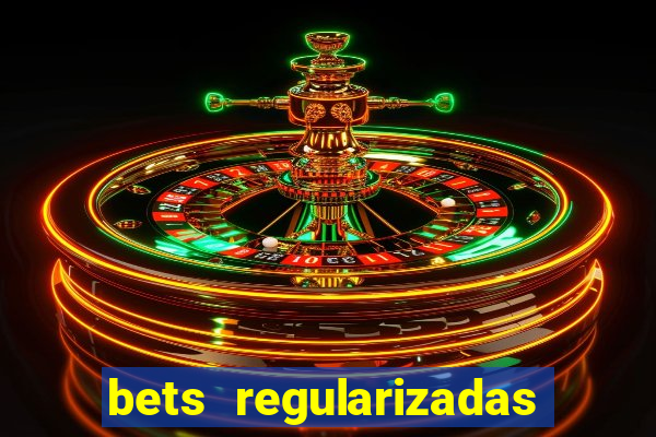 bets regularizadas no brasil